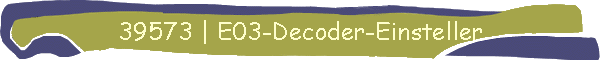39573 | E03-Decoder-Einsteller