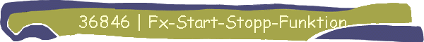36846 | Fx-Start-Stopp-Funktion