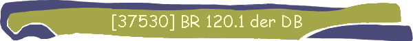 [37530] BR 120.1 der DB