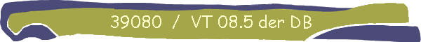 39080  /  VT 08.5 der DB