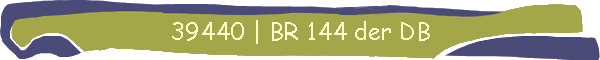 39440 | BR 144 der DB